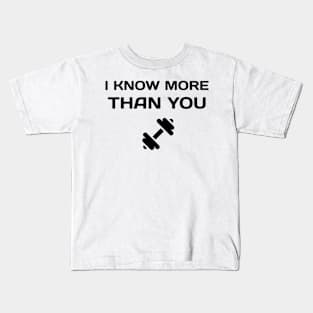 I Know More Than You At The Gym Kids T-Shirt